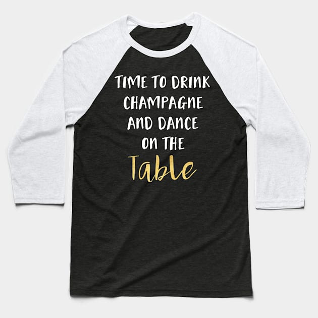 Time to Drink Champagne and Dance on the Table Baseball T-Shirt by deificusArt